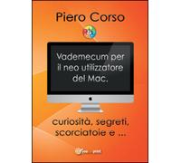 Vademecum per il neo utilizzatore del Mac di Piero Corso, 2015, Youcanprint