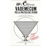 VADEMECUM PER LA POLITICA DEL FUTURO: Idee, principi e proposte per ridare senso alla cosa pubblica