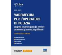 Vademecum per l'operatore di polizia. Casi pratici con percorsi guidati per effettuare correttamente gli interventi più problematici