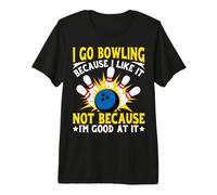 Vado a Bowling perché Non Mi Piace perché Sono Bravo a Farlo Maglietta Premium