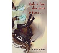 Vado a fare due passi e torno... - Marini Chiara