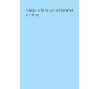 Vado a fare un dramma e torno - Quaderno Ironico per Appunti 6x9: Quaderno divertente con frase sarcastica - Perfetto per appunti di lavoro, università o drammi personali