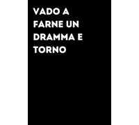 Vado a farne un dramma e torno - Taccuino divertente per appunti e idee | Quaderno simpatico da ufficio: Taccuino divertente per appunti, idee e ... amici e amiche | Umorismo da ufficio