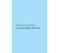 Vado a prendere una boccata d’ansia - Quaderno per appunti Ironico 6x9: Taccuino azzurro flessibile con frase divertente per appunti lavoro, università e vita quotidiana