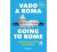 Vado a Roma. Guida alla città accessibile-Going to Rome. A guide to an accessibile city. Ediz. bilingue