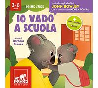 Io vado a scuola. Ispirato agli studi di John Bowlby. Ediz. a colori