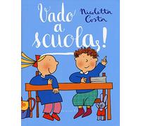 Vado a scuola! Ediz. illustrata
