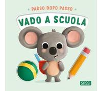 Vado a scuola. Passo dopo passo. Board books. Ediz. a colori