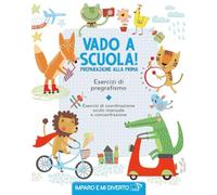 Vado a scuola! Preparazione alla prima. Esercizi di pregrafismo. Ediz. a colori