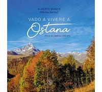 Vado a vivere a Ostana. Ediz. illustrata