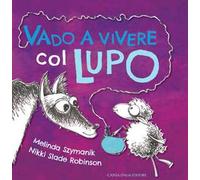 Vado a vivere col lupo. Ediz. illustrata