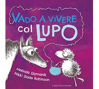 Vado a vivere col lupo. Ediz. illustrata