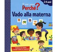 Vado alla materna. I miei primi perché? Ediz. a colori