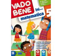Vado bene in... Matematica. Per la 5ª classe elementare