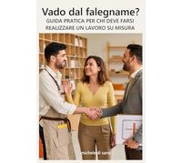 Vado dal falegname?: Guida pratica per chi deve farsi realizzare un lavoro su misura