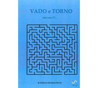 Vado e torno. Sarà vero?!?...