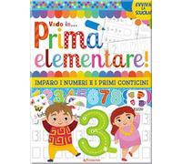 Vado in... prima elementare! Imparo i numeri e i primi conticini. Ediz. a colori