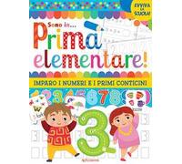 Vado in... prima elementare! Imparo i numeri e i primi conticini. Ediz. illustrata