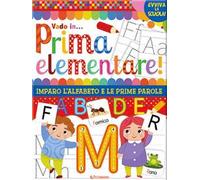 Vado in... prima elementare! Imparo l'alfabeto e le prime parole. Ediz. a colori