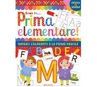 Vado in... prima elementare! Imparo l'alfabeto e le prime parole. Ediz. a colori