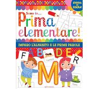 Vado in... prima elementare! Imparo l'alfabeto e le prime parole. Ediz. illustrata