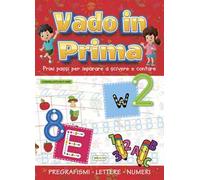 Vado in prima. Primi passi per imparare a scrivere e contare. Ediz. a colori