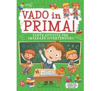 Vado in prima! Tante attività per imparare divertendosi! Ediz. illustrata