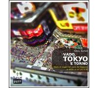 Vado, Tokyo e torno. Diario di viaggio nel cuore del Giappone (e anche un po' più in là)