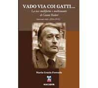 Vado via coi gatti... La voce multiforme e multisonante di Gianni Rodari. Interventi critici (2004-2018)