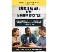 VAE DEME - Moniteur Éducateur : Réussir son Livret 2: 30 exemples de situations professionnelles rédigées pour le jury Moniteur Éducateur - méthode, analyse et conseils