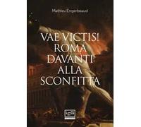 Vae victis! Roma davanti alla sconfitta