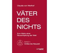 Väter des Nichts. Band 1: Antike bis Neuzeit: Zum Wahn einer Neuschöpfung der Welt.