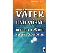 Väter und Söhne: Geteilte Träume, gelebte Gegensätze