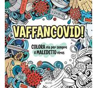Vaffancovid. Colora via per sempre il maledetto virus