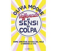 Vaffanculo ai sensi di colpa. Come smettere di farsi del male e godersi la vita