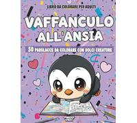 VAFFANCULO ALL' ANSIA: 50 Parolacce Da Colorare Con Dolci Creature