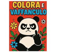 Vaffanculo e Colora: Un libro da colorare per adulti col cazzo girato