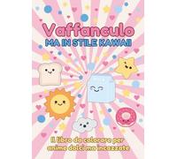 VAFFANCULO, MA IN STILE KAWAII: IL LIBRO DA COLORARE PER ANIME DOLCI MA INCAZZATE