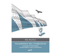 Vagabonda nel Turkestan. Viaggio in solitaria attraverso l'Asia centrale