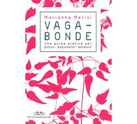 Vagabonde! Una guida pratica per piccoli esploratori botanici. Ediz. a colori