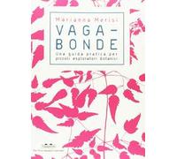 Vagabonde! Una guida pratica per piccoli esploratori botanici. Ediz. a colori