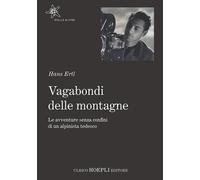 Vagabondi delle montagne. Le avventure senza confini di un alpinista tedesco
