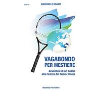 Vagabondo per mestiere. Avventure di un coach alla ricerca del Sacro Tennis