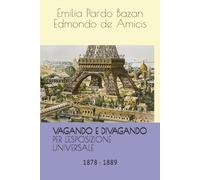VAGANDO E DIVAGANDO - PER L'ESPOSIZIONE UNIVERSALE: A Parigi con De Amicis e Pardo Bazán