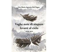 Vaghe note di stupore levate al cielo. (Poesie 2019)