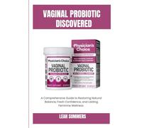 Vaginal Probiotic Uncovered: A Comprehensive Guide to Restoring Natural Balance, Fresh Confidence, and Lasting Feminine Wellness