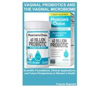 Vaginal Probiotics and the Vaginal Microbiome: Scientific Foundations, Clinical Applications, and Future Perspectives in Women’s Health