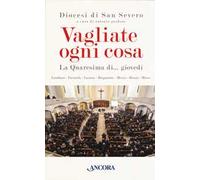 Vagliate ogni cosa. La Quaresima di... giovedì