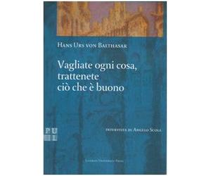 Vagliate ogni cosa, trattenete ciò che è buono