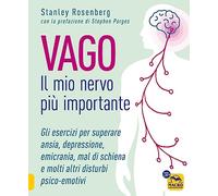 Vago. Il mio nervo più importante. Gli esercizi per superare ansia, depressione, emicrania, mal di schiena e molti altri disturbi psico-emotivi